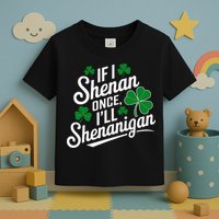 Funny If I Shenan Once I’Ll Shenanigan St Patricks Day Toddler T-Shirt