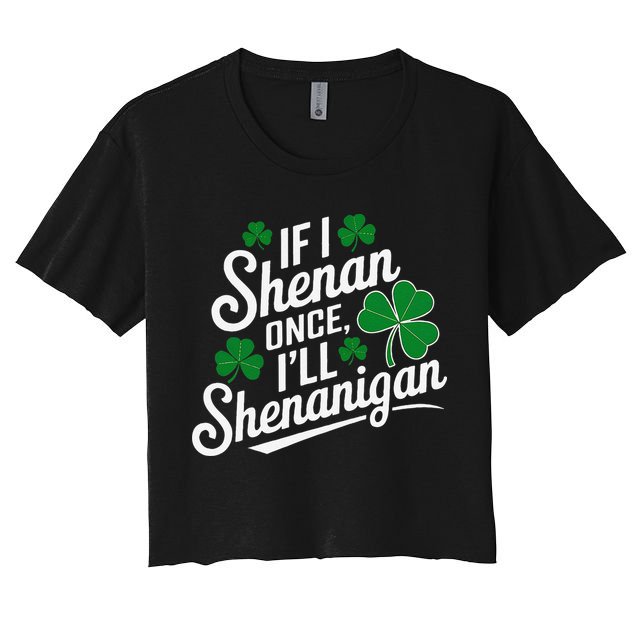 Funny If I Shenan Once I’Ll Shenanigan St Patricks Day Crop Top