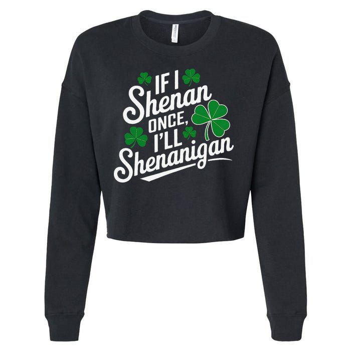 Funny If I Shenan Once I’Ll Shenanigan St Patricks Day Cropped Pullover Crew