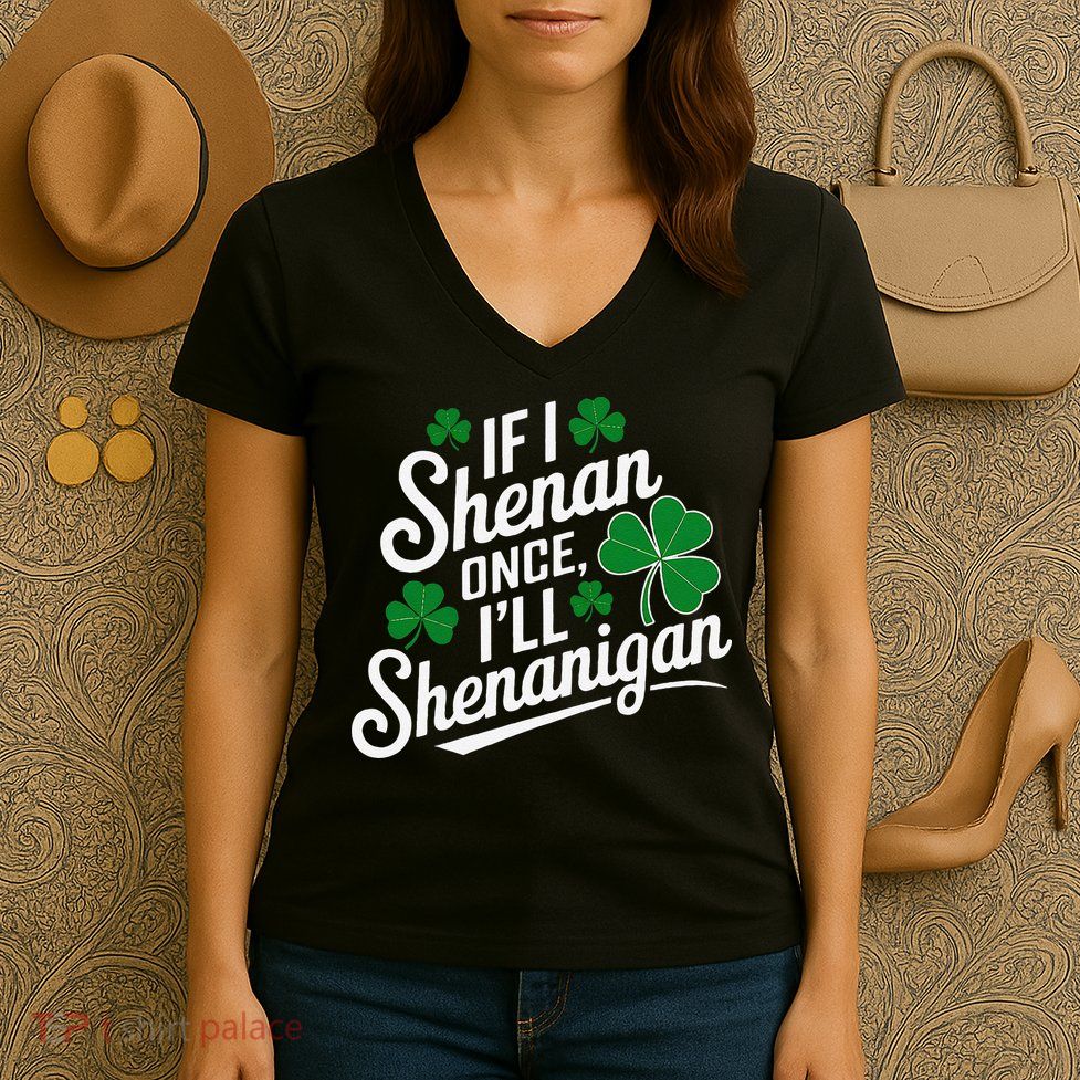 Funny If I Shenan Once I’Ll Shenanigan St Patricks Day Women's V-Neck T-Shirt