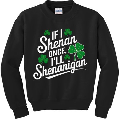 Funny If I Shenan Once I’Ll Shenanigan St Patricks Day Kids Sweatshirt
