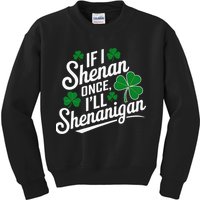 Funny If I Shenan Once I’Ll Shenanigan St Patricks Day Kids Sweatshirt