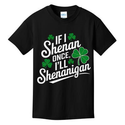 Funny If I Shenan Once I’Ll Shenanigan St Patricks Day Kids T-Shirt