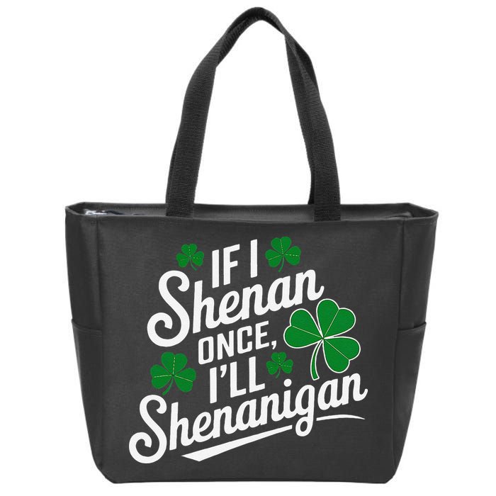 Funny If I Shenan Once I’Ll Shenanigan St Patricks Day Zip Tote Bag