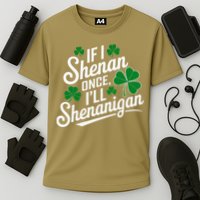 Funny If I Shenan Once I’Ll Shenanigan St Patricks Day Performance Shirt