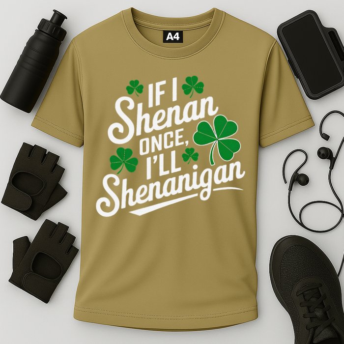 Funny If I Shenan Once I’Ll Shenanigan St Patricks Day Performance Shirt