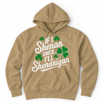 Funny If I Shenan Once I’Ll Shenanigan St Patricks Day Hoodie