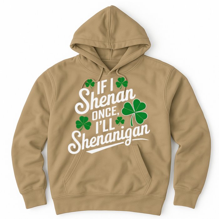 Funny If I Shenan Once I’Ll Shenanigan St Patricks Day Hoodie
