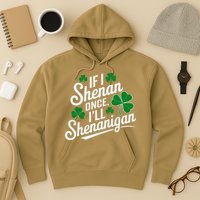 Funny If I Shenan Once I’Ll Shenanigan St Patricks Day Hoodie