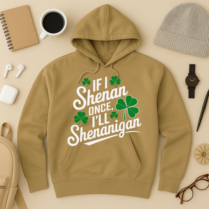 Funny If I Shenan Once I’Ll Shenanigan St Patricks Day Hoodie