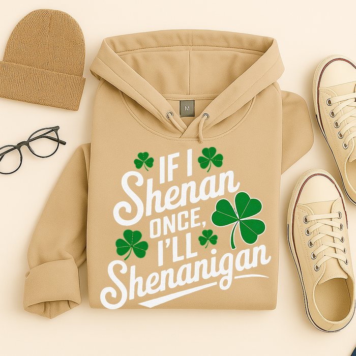 Funny If I Shenan Once I’Ll Shenanigan St Patricks Day Hoodie