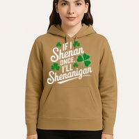 Funny If I Shenan Once I’Ll Shenanigan St Patricks Day Hoodie