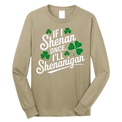 Funny If I Shenan Once I’Ll Shenanigan St Patricks Day Long Sleeve Shirt
