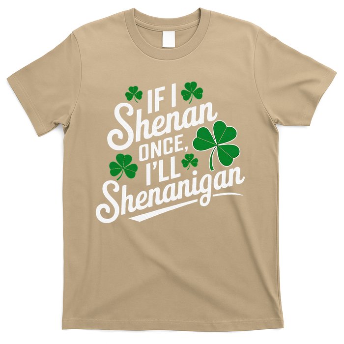 Funny If I Shenan Once I’Ll Shenanigan St Patricks Day T-Shirt