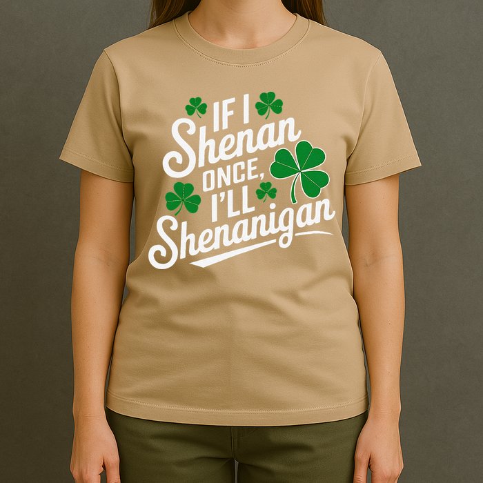 Funny If I Shenan Once I’Ll Shenanigan St Patricks Day T-Shirt