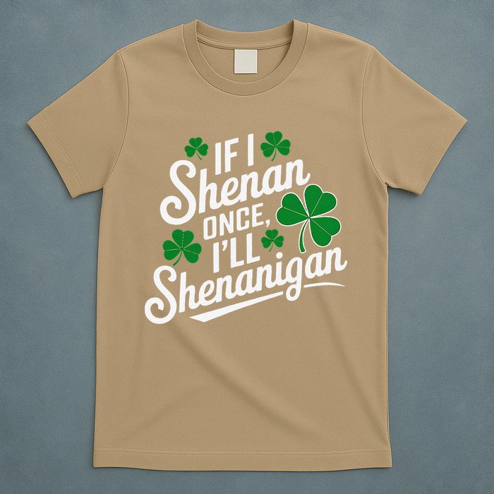 Funny If I Shenan Once I’Ll Shenanigan St Patricks Day T-Shirt