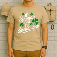 Funny If I Shenan Once I’Ll Shenanigan St Patricks Day T-Shirt