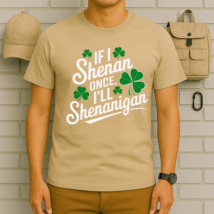 Funny If I Shenan Once I’Ll Shenanigan St Patricks Day T-Shirt