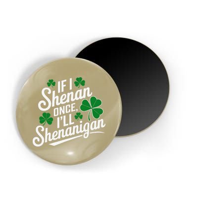 Funny If I Shenan Once I’Ll Shenanigan St Patricks Day Magnet