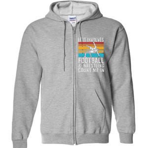 Funny If It Involves Football And Wrestling Count Me Fan Full Zip Hoodie