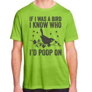 Funny If I Was A Bird I Know Who I'd Poop On Adult ChromaSoft Performance T-Shirt