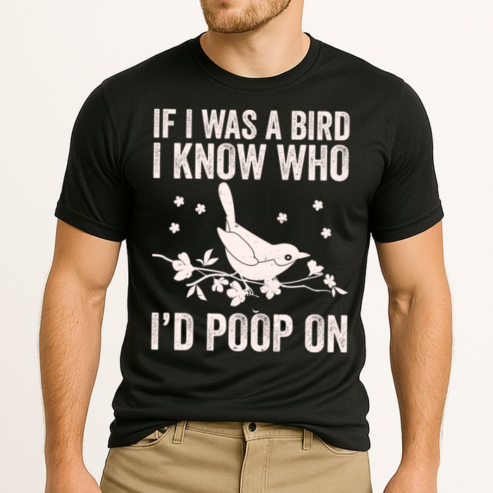 Funny If I Was A Bird I Know Who I'd Poop On Performance Shirt