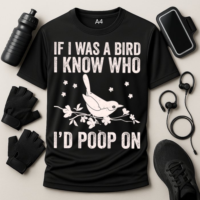 Funny If I Was A Bird I Know Who I'd Poop On Performance Shirt