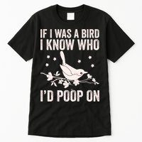 Funny If I Was A Bird I Know Who I'd Poop On Tall T-Shirt