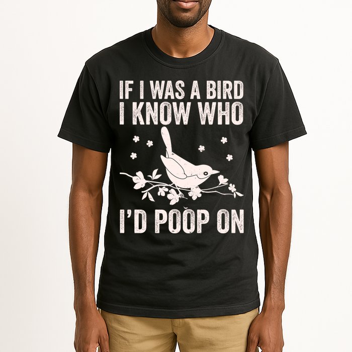 Funny If I Was A Bird I Know Who I'd Poop On Tall T-Shirt