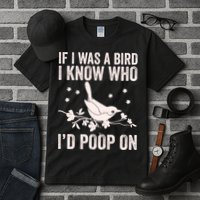 Funny If I Was A Bird I Know Who I'd Poop On Tall T-Shirt