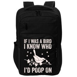 Funny If I Was A Bird I Know Who I'd Poop On Impact Tech Backpack