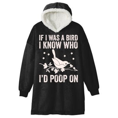 Funny If I Was A Bird I Know Who I'd Poop On Hooded Wearable Blanket