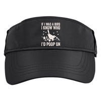 Funny If I Was A Bird I Know Who I'd Poop On Adult Drive Performance Visor