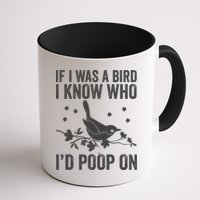 Funny If I Was A Bird I Know Who I'd Poop On Mug