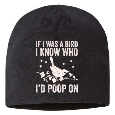 Funny If I Was A Bird I Know Who I'd Poop On Sustainable Beanie