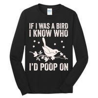 Funny If I Was A Bird I Know Who I'd Poop On Tall Long Sleeve T-Shirt