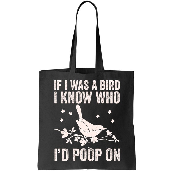 Funny If I Was A Bird I Know Who I'd Poop On Bag