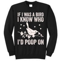 Funny If I Was A Bird I Know Who I'd Poop On Tall Sweatshirt