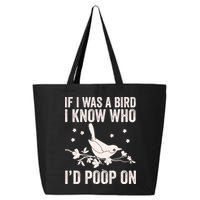 Funny If I Was A Bird I Know Who I'd Poop On 25L Jumbo Tote