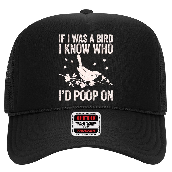 Funny If I Was A Bird I Know Who I'd Poop On Trucker Hat