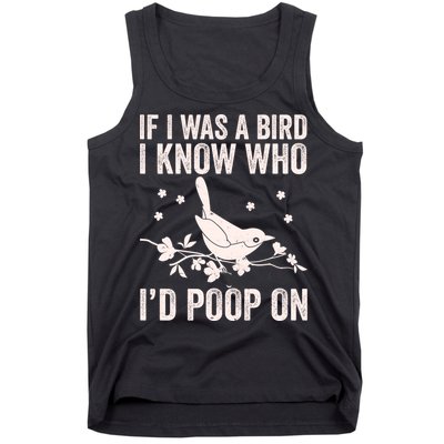 Funny If I Was A Bird I Know Who I'd Poop On Tank Top