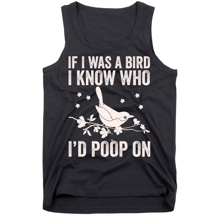 Funny If I Was A Bird I Know Who I'd Poop On Tank Top