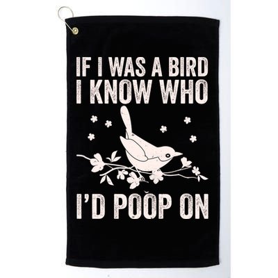 Funny If I Was A Bird I Know Who I'd Poop On Golf Towel