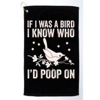 Funny If I Was A Bird I Know Who I'd Poop On Golf Towel