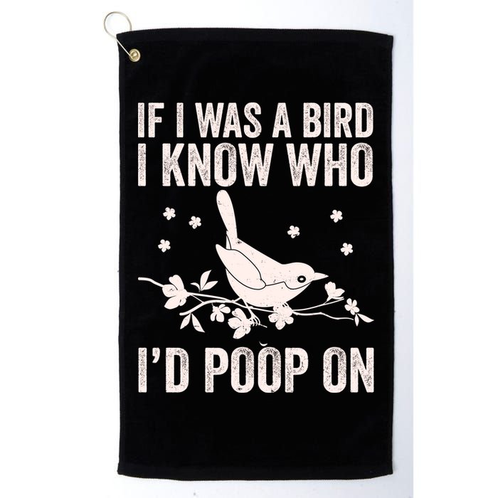Funny If I Was A Bird I Know Who I'd Poop On Golf Towel