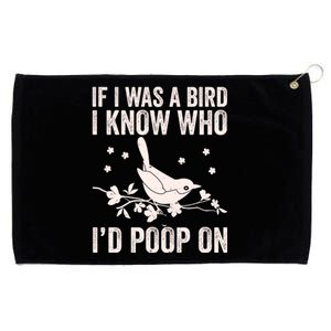 Funny If I Was A Bird I Know Who I'd Poop On Grommeted Golf Towel