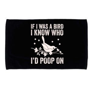 Funny If I Was A Bird I Know Who I'd Poop On Microfiber Hand Towel