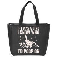 Funny If I Was A Bird I Know Who I'd Poop On Zip Tote Bag