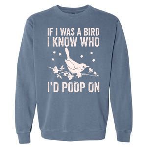 Funny If I Was A Bird I Know Who I'd Poop On Garment-Dyed Sweatshirt