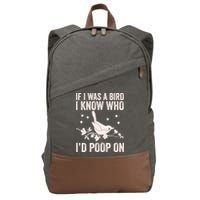 Funny If I Was A Bird I Know Who I'd Poop On Cotton Canvas Backpack